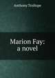 Marion Fay: a novel, Trollope, Anthony, 1815-1882 