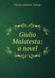 Giulio Malatesta: a novel, Thomas Adolphus Trollope 