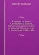 A voyage to Japan, Kamtschatka, Siberia, Tartary, and various parts of coast of China; in H. M. S. Barracouta. 1854-1856, John M Tronson 