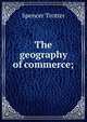 The geography of commerce;, Spencer Trotter 