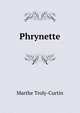 Phrynette, Marthe Troly-Curtin 