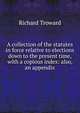 A collection of the statutes in force relative to elections down to the present time, with a copious index: also, an appendix, Richard Troward 