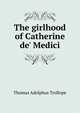 The girlhood of Catherine de' Medici, Thomas Adolphus Trollope 