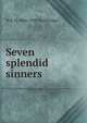 Seven splendid sinners, W R. H. 1866-1938 Trowbridge 