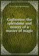 Cagliostro: the splendour and misery of a master of magic, W R. H. 1866-1938 Trowbridge 