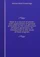 Heat as a source of power; with applications of general principles to the construction of steam generators. An introduction to the study of heat-engines, William Pettit Trowbridge 