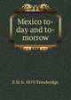 Mexico to-day and to-morrow, E D. b. 1870 Trowbridge 