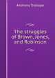 The struggles of Brown, Jones, and Robinson, Trollope, Anthony, 1815-1882 