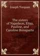 The sisters of Napoleon, Elisa, Pauline, and Caroline Bonaparte, Joseph Turquan 