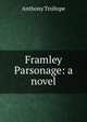 Framley Parsonage: a novel, Trollope, Anthony, 1815-1882 
