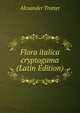Flora italica cryptogama (Latin Edition), Alexander Trotter 