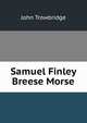 Samuel Finley Breese Morse, John Trowbridge 