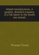 Island reminiscences. A graphic, detailed romance of a life spent in the South sea islands, Thomas Trood 
