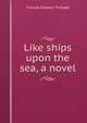 Like ships upon the sea, a novel, Frances Eleanor Trollope 