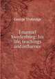 Emanuel Swedenborg: his life, teachings and influence, George Trobridge 