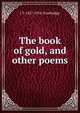 The book of gold, and other poems, Trowbridge, J. T. (John Townsend), 1827-1916 
