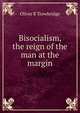 Bisocialism, the reign of the man at the margin, Oliver R Trowbridge 
