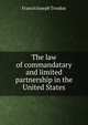 The law of commandatary and limited partnership in the United States, Troubat, Francis J. (Francis Joseph), 1802-1868 