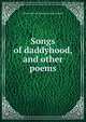 Songs of daddyhood, and other poems, Albert Edmund. [from old catalo Trombly 