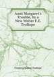 Aunt Margaret's Trouble, by a New Writer F.E. Trollope., Frances Eleanor Trollope 