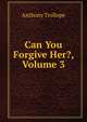 Can You Forgive Her?, Volume 3, Trollope, Anthony, 1815-1882 