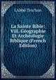 La Sainte Bible: Viii. Geographie Et Archeologie Biblique (French Edition), L'Abb? Trochon 