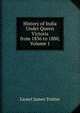 History of India Under Queen Victoria from 1836 to 1880, Volume 1, Lionel James Trotter 