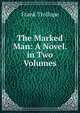 The Marked Man: A Novel. in Two Volumes, Frank Trollope 