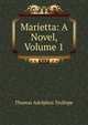 Marietta: A Novel, Volume 1, Thomas Adolphus Trollope 