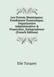Les Octrois Municipaux: Fondement ?conomique, Organisation Administrative & Financi?re, Jurisprudence (French Edition), Elie Turquey 