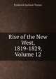 Rise of the New West, 1819-1829, Volume 12, Frederick Jackson Turner 