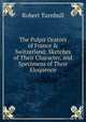 The Pulpit Orators of France & Switzerland: Sketches of Their Character, and Specimens of Their Eloquence, Robert Turnbull 