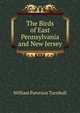 The Birds of East Pennsylvania and New Jersey, William Paterson Turnbull 