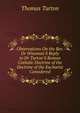 Observations On the Rev. Dr Wiseman'S Reply to Dr Turton'S Roman Catholic Doctrine of the Doctrine of the Eucharist Considered, Thomas Turton 