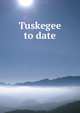 Tuskegee to date, 