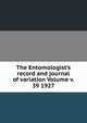 The Entomologist's record and journal of variation Volume v. 39 1927, 