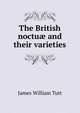 The British noctu? and their varieties, James William Tutt 