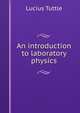 An introduction to laboratory physics, Lucius Tuttle 