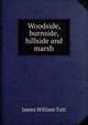 Woodside, burnside, hillside and marsh, James William Tutt 