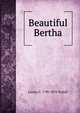 Beautiful Bertha, Louisa C. 1798-1879 Tuthill 