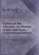 Claims of the Africans: or, History of the American Colonization Society, Sarah Tuttle 