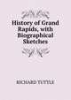 History of Grand Rapids, with Biographical Sketches., RICHARD TUTTLE 