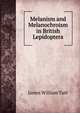Melanism and Melanochroism in British Lepidoptera, James William Tutt 