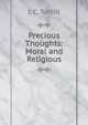 Precious Thoughts: Moral and Religious, L C. Tuthill 