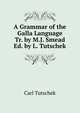 A Grammar of the Galla Language Tr. by M.J. Smead Ed. by L. Tutschek, Carl Tutschek 