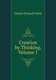 Creation by Thinking, Volume 1, Charles Richard Tuttle 