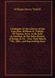 Catalogue of the Library of the Late Hon. William H. Tuthill: Of Tipton, Iowa. to Be Sold at Auction, at the Sales Rooms of Bangs & Co. . New York March 7Th, 1881, and Succeeding Days, William Henry Tuthill 