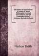 The Ethics of Spiritualism: A System of Moral Philosophy, Founded On Evolution and the Continuity of Man's Existence Beyond the Grave, Hudson Tuttle 