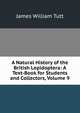 A Natural History of the British Lepidoptera: A Text-Book for Students and Collectors, Volume 9, James William Tutt 