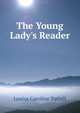 The Young Lady's Reader, Louisa Caroline Tuthill 